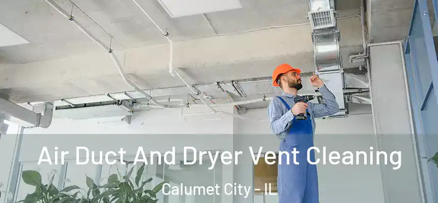 Air Duct And Dryer Vent Cleaning Calumet City - IL