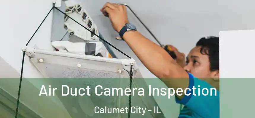 Air Duct Camera Inspection Calumet City - IL