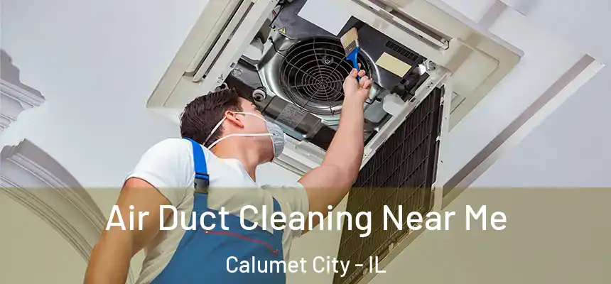 Air Duct Cleaning Near Me Calumet City - IL