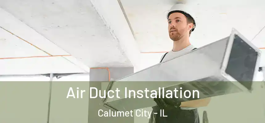  Air Duct Installation Calumet City - IL