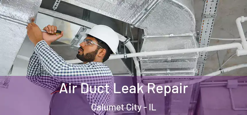  Air Duct Leak Repair Calumet City - IL