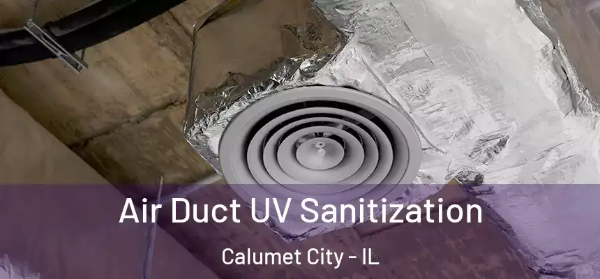  Air Duct UV Sanitization Calumet City - IL