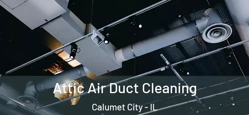  Attic Air Duct Cleaning Calumet City - IL