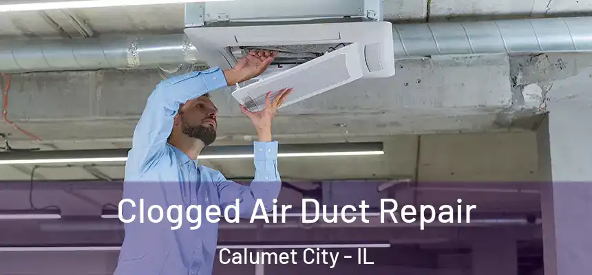 Clogged Air Duct Repair Calumet City - IL