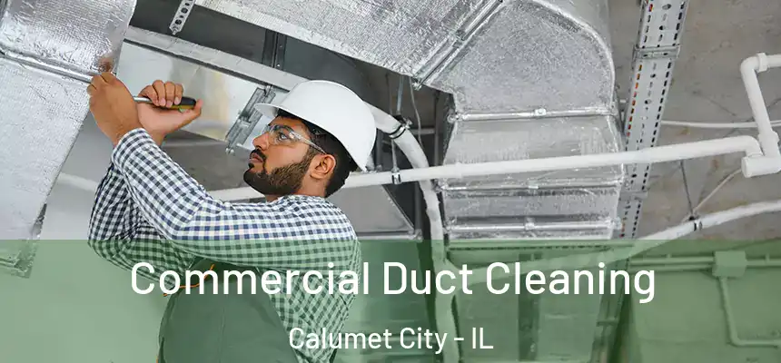  Commercial Duct Cleaning Calumet City - IL