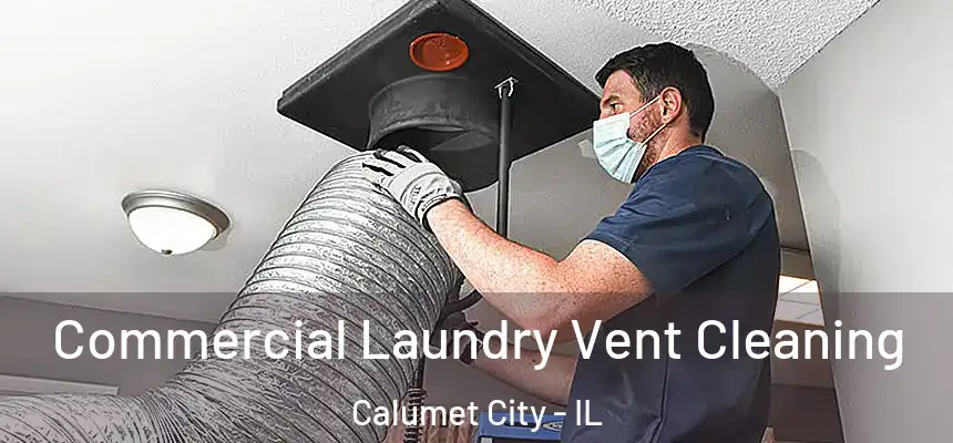 Commercial Laundry Vent Cleaning Calumet City - IL
