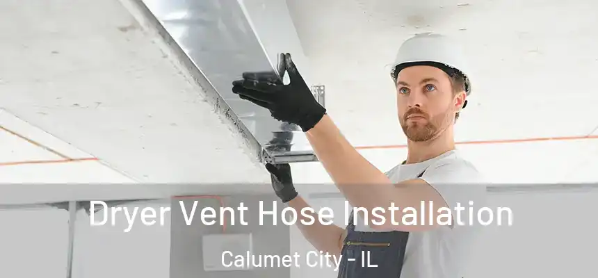  Dryer Vent Hose Installation Calumet City - IL