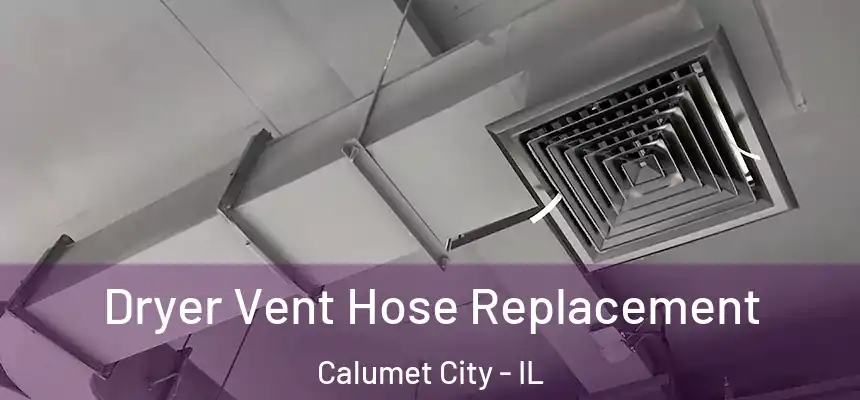  Dryer Vent Hose Replacement Calumet City - IL