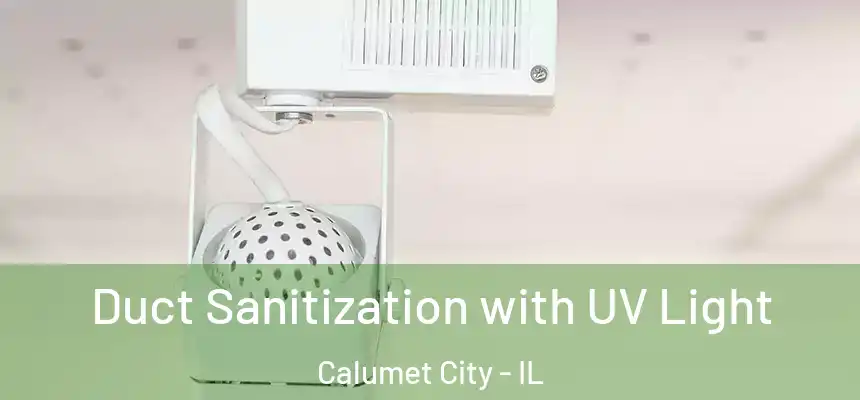  Duct Sanitization with UV Light Calumet City - IL