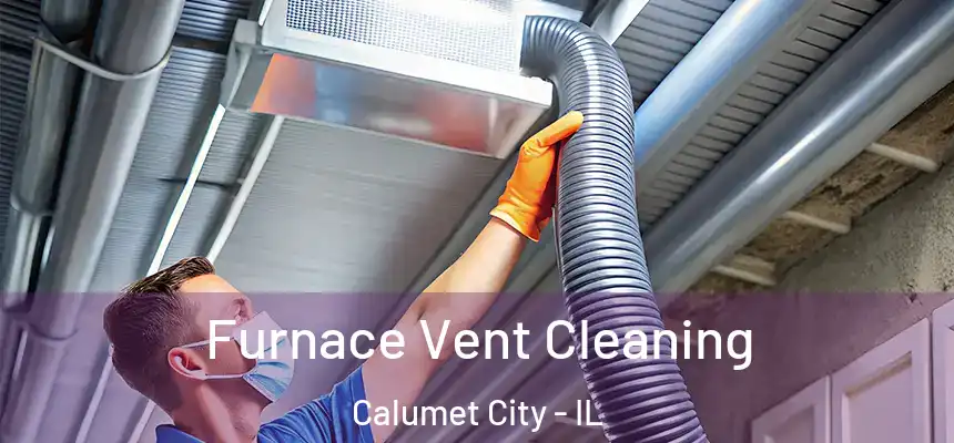  Furnace Vent Cleaning Calumet City - IL