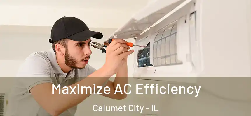  Maximize AC Efficiency Calumet City - IL