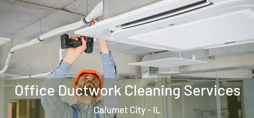  Office Ductwork Cleaning Services Calumet City - IL
