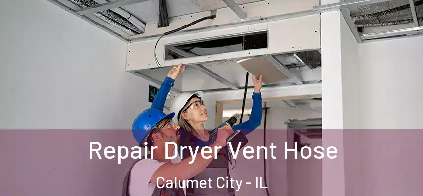 Repair Dryer Vent Hose Calumet City - IL