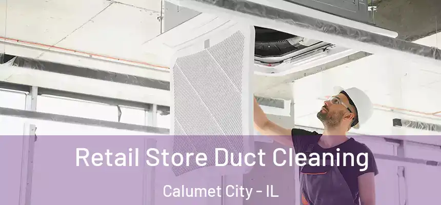  Retail Store Duct Cleaning Calumet City - IL