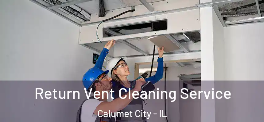  Return Vent Cleaning Service Calumet City - IL