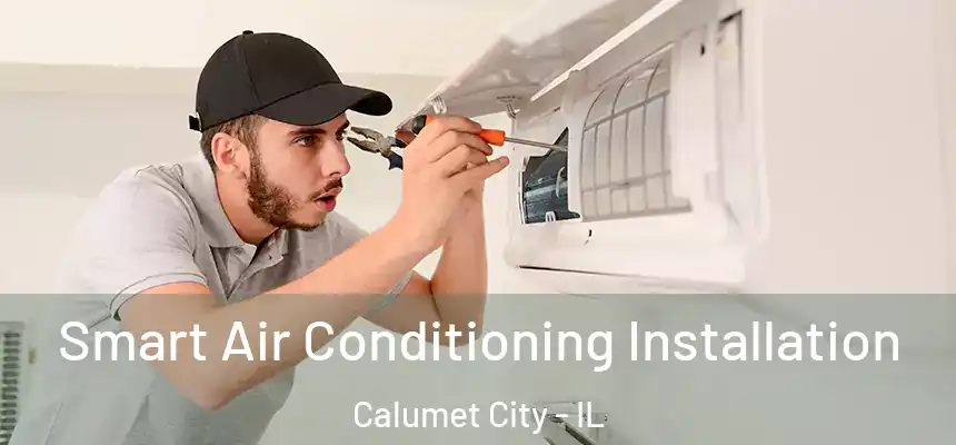  Smart Air Conditioning Installation Calumet City - IL