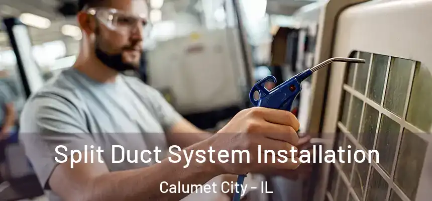  Split Duct System Installation Calumet City - IL