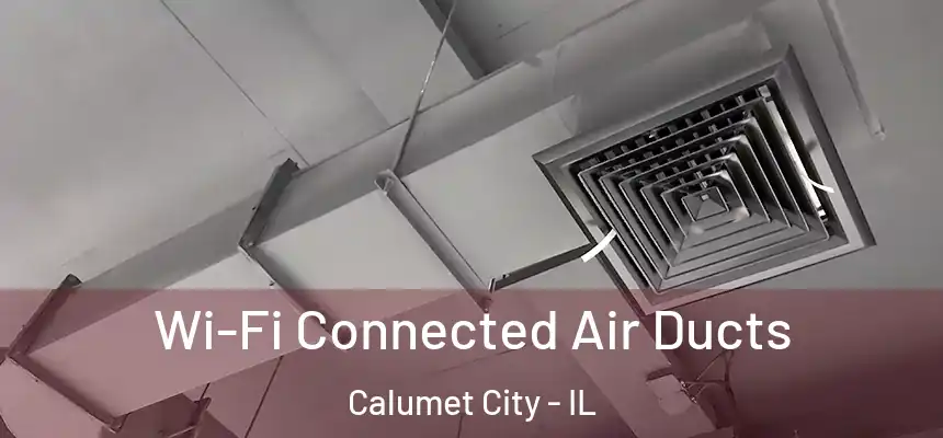  Wi-Fi Connected Air Ducts Calumet City - IL